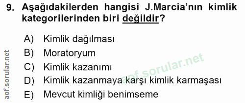 9. soru: Aşağıdakilerden hangisi J.Marcia'nın kimlik kategorilerinden biri değildir? A) Kimlik dağılması B) Moratoryum rular.n…