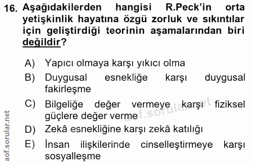 16. soru: Aşağıdakilerden hangisi R.Peck'in orta yetişkinlik hayatına özgü zorluk ve sıkıntılar için geliştirdiği teorinin aşam…