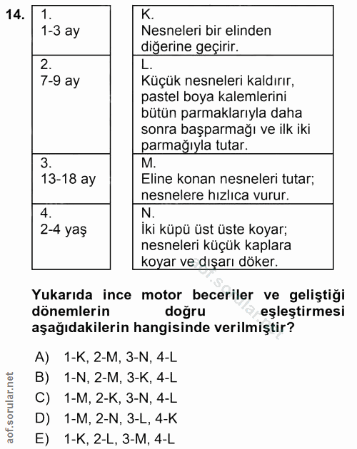 14. soru: K 1-3 ay Nesneleri bir elinden diğerine geçirir. 2. L. 7-9 ay Küçük nesneleri kaldırır, pastel boya kalemlerini bütün…