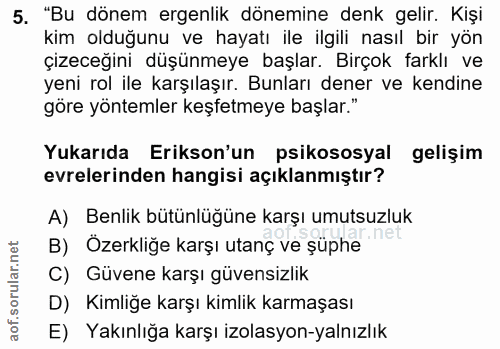 5. soru: "Bu dönem ergenlik dönemine denk gelir. Kişi kim olduğunu ve hayatı ile ilgili nasıl bir yön çizeceğini düşünmeye baş…