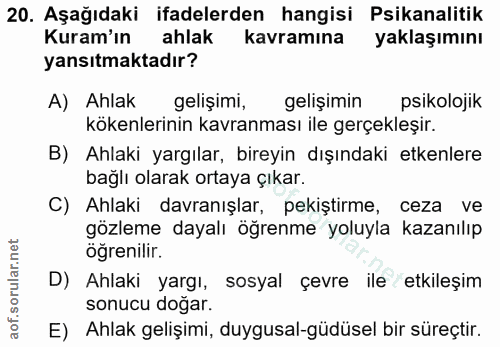 20. soru: Aşağıdaki ifadelerden hangisi Psikanalitik Kuram'ın ahlak kavramına yaklaşımını yansıtmaktadır? A) Ahlak gelişimi, ge…