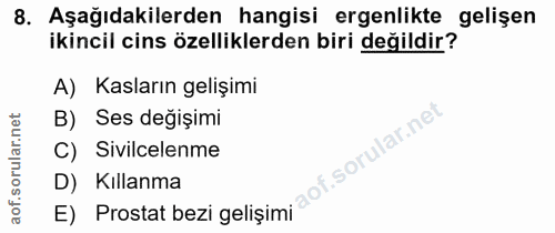 8. soru: Aşağıdakilerden hangisi ergenlikte gelişen ikincil cins özelliklerden biri değildir? A) Kasların gelişimi B) Ses deği…
