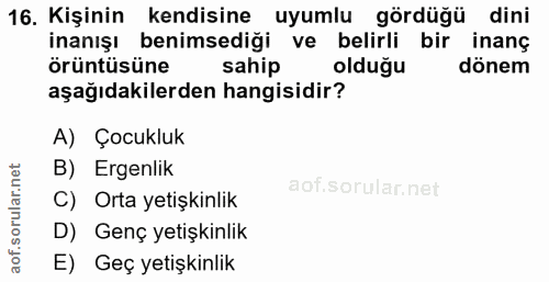 16. soru: Kişinin kendisine uyumlu gördüğü dini inanışı benimsediği ve belirli bir inanç örüntüsüne sahip olduğu dönem aşağıdak…
