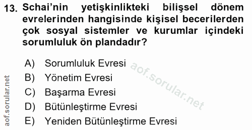 13. soru: Schai'nin yetişkinlikteki bilişsel dönem evrelerinden hangisinde kişisel becerilerden çok sosyal sistemler ve kurumla…