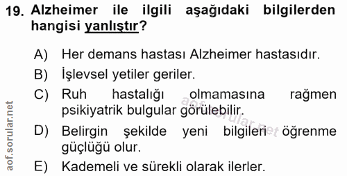 19. soru: Alzheimer ile ilgili aşağıdaki bilgilerden hangisi yanlıştır? A) Her demans hastası Alzheimer hastasıdır. B) İşlevsel…