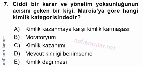 7. soru: Ciddi bir karar ve yönelim yoksunluğunun acısını çeken bir kişi, Marcia'ya göre hangi kimlik kategorisindedir? A) Kim…