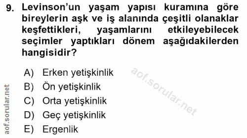 9. soru: Levinson'un yaşam yapısı kuramına göre bireylerin aşk ve iş alanında çeşitli olanaklar keşfettikleri, yaşamlarını etk…