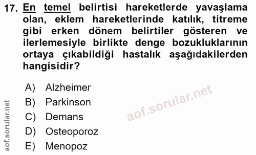 17. soru: En temel belirtisi hareketlerde yavaşlama olan, eklem hareketlerinde katılık, titreme gibi erken dönem belirtiler gös…