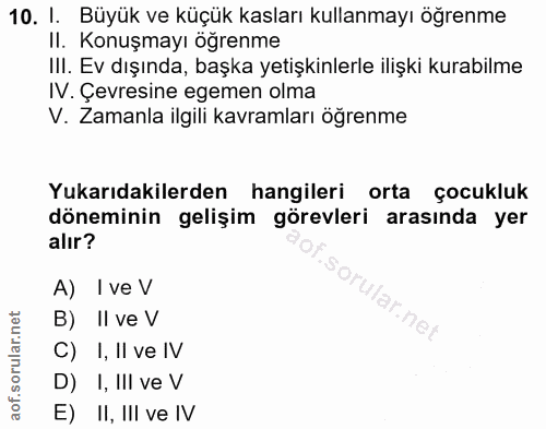 10. soru: I. Büyük ve küçük kasları kullanmayı öğrenme II. Konuşmayı öğrenme III. Ev dışında, başka yetişkinlerle ilişki kurabi…