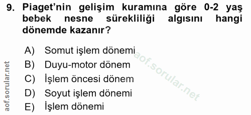 9. soru: Piaget'nin gelişim kuramına göre 0-2 yaş bebek nesne sürekliliği algısını hangi dönemde kazanır? A) Somut işlem dönem…