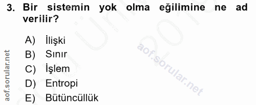 3. soru: Bir sistemin yok olma eğilimine ne ad verilir? A) İlişki B) Sınır C) Işlem D) Entropi E) Bütüncüllük