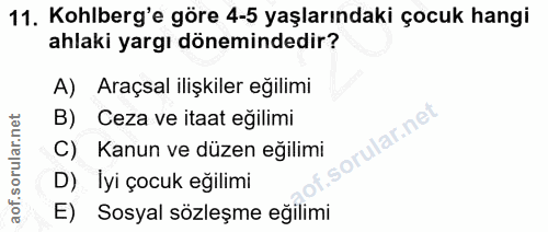 11. soru: Kohlberg'e göre 4-5 yaşlarındaki çocuk hangi ahlaki yargı dönemindedir? A) Araçsal ilişkiler eğilimi B) Ceza ve itaat…