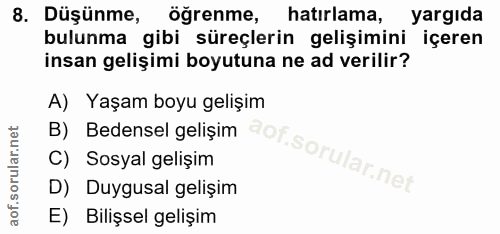 8. soru: Düşünme, ogrenme, hatırlama, yargıda bulunma gibi süreçlerin gelişimini içeren insan gelişimi boyutuna ne ad verilir?…