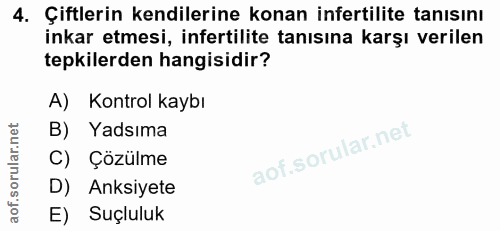 4. soru: Çiftlerin kendilerine konan infertilite tanısını inkar etmesi, infertilite tanısına karşı verilen tepkilerden hangisi…