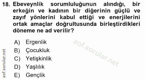 18. soru: Ebeveynlik sorumluluğunun alindığı, bir erkeğin ve kadının bir diğerinin güçlü ve zayıf yönlerini kabul ettiği ve ene…