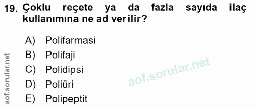 19. soru: Çoklu reçete ya da fazla sayıda ilaç kullanımına ne ad verilir? A) Polifarmasi B) Polifaji C) Polidipsi D) Poliüri E)…