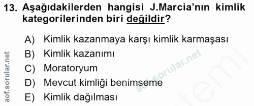 13. soru: Aşağıdakilerden hangisi J.Marcia'nın kimlik kategorilerinden biri değildir? A) Kimlik kazanmaya karşı kimlik karmaşas…