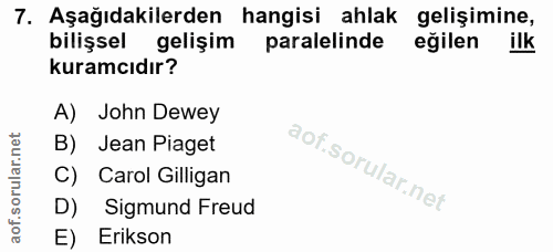 7. soru: Aşağıdakilerden hangisi ahlak gelişimine, bilişsel gelişim paralelinde eğilen ilk kuramcıdır? A) John Dewey B) Jean P…