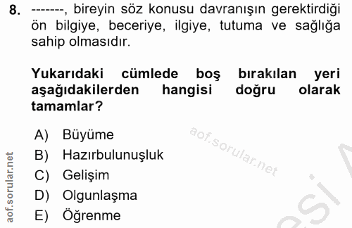 8. soru: --, bireyin söz konusu davranışın gerektirdiği ön bilgiye, beceriye, ilgiye, tutuma ve sağlığa sahip olmasıdır. Yukar…