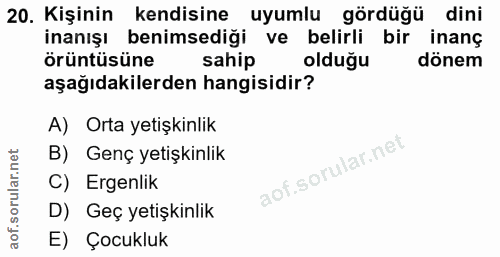 20. soru: Kişinin kendisine uyumlu gördüğü dini inanışı benimsediği ve belirli bir inanç örüntüsüne sahip olduğu dönem aşağıdak…