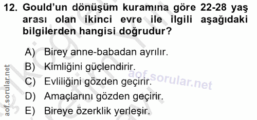 12. soru: Guld'un dönüşüm kuramına göre 22-28 yaş arası olan ikinci evre ile ilgili aşağıdaki bilgilerden hangisi doğrudur? A)…