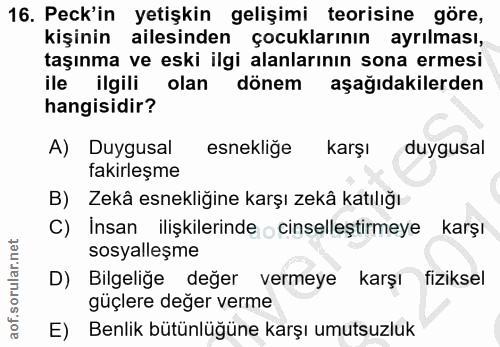 16. soru: Pek'in yetişkin gelişimi teorisine göre, kişinin ailesinden çocuklarının ayrılması, taşınma ve eski ilgi alanlarının…
