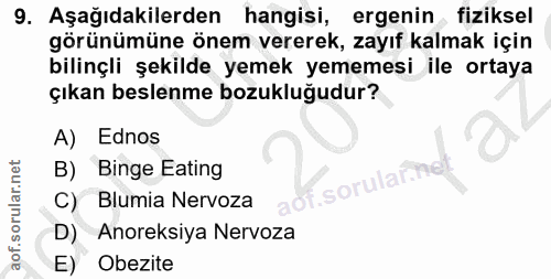 9. soru: Aşağıdakilerden hangisi, ergenin fiziksel görünümüne önem vererek, zayıf kalmak için bilinçli şekilde yemek yememesi…