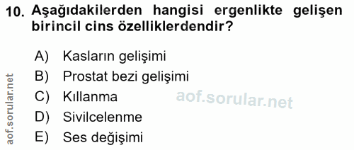 10. soru: Aşağıdakilerden hangisi ergenlikte gelişen birincil cins özelliklerdendir? A) Kasların gelişimi B) Prostat bezi geliş…