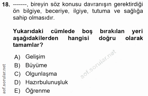 18. soru: -., bireyin söz konusu davranışın gerektirdiği ön bilgiye, beceriye, ilgiye, tutuma ve sağlığa sahip olmasıdır. Yukar…
