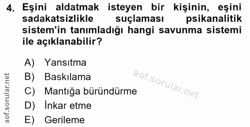 4. soru: Eşini aldatmak isteyen bir kişinin, eşini sadakatsizlikle suçlaması psikanalitik sistem'in tanımladığı hangi savunma…