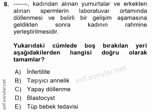 8. soru: --, kadından alınan yumurtalar ve erkekten alınan spermlerin laboratuvar ortaminda döllenmesi ve belirli bir gelişim…