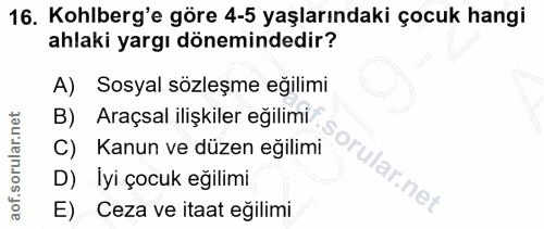 16. soru: Kohlberg'e göre 4-5 yaşlarındaki çocuk hangi ahlaki yargı dönemindedir? A) Sosyal sözleşme eğilimi B) Araçsal ilişkil…