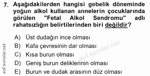 7. soru: Aşağıdakilerden hangisi gebelik döneminde yoğun alkol kullanan annelerin çocuklarında görülen "Fetal Alkol Sendromu"…