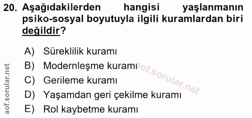 20. soru: Aşağıdakilerden hangisi yaşlanmanın psiko-sosyal boyutuyla ilgili kuramlardan biri değildir? A) Süreklilik kuramı C)…
