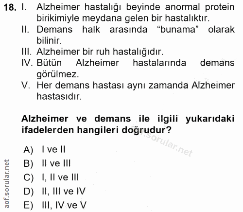 18. soru: I. Alzheimer hastalığı beyinde anormal protein birikimiyle meydana gelen bir hastalıktır. II. Demans halk arasında "b…