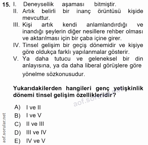 15. soru: I. Deneysellik aşaması bitmiştir. Il. Artık belirli bir inanç örüntüsü kişide mevcuttur. Ill. Kişi artık kendi anlaml…