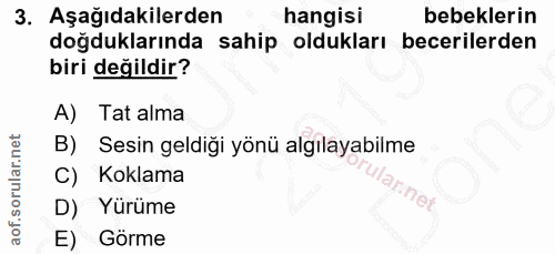 3. soru: Aşağıdakilerden hangisi bebeklerin doğduklarında sahip oldukları becerilerden biri değildir? A) Tat alma B) Sesin gel…