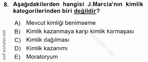 8. soru: Aşağıdakilerden hangisi J.Marcia'nın kimlik kategorilerinden biri değildir? A) Mevcut kimliği benimseme B) Kimlik kaz…