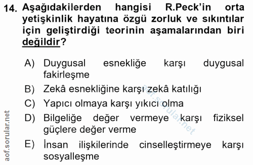 14. soru: Aşağıdakilerden hangisi R.Peck'in orta yetişkinlik hayatına özgü zorluk ve sıkıntılar için geliştirdiği teorinin aşam…