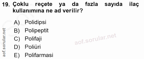 19. soru: Çoklu reçete ya da fazla sayıda ilaç kullanımına ne ad verilir? A) Polidipsi B) Polipeptit C) Polifaji D) Poliüri E)…