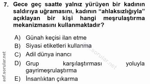 7. soru: Gece geç saatte yalnız yürüyen bir kadının saldırıya uğramasını, kadının "ahlaksızlığıyla" açıklayan bir kişi hangi m…