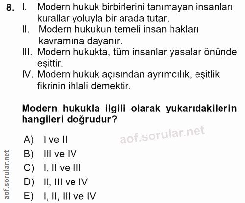 8. soru: I. Modern hukuk birbirlerini tanımayan insanları kurallar yoluyla bir arada tutar. Il. Modern hukukun temeli insan ha…