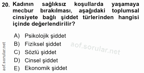 20. soru: Kadının sağlıksız koşullarda yaşamaya mecbur bırakılması, aşağıdaki toplumsal cinsiyete bağlı şiddet türlerinden hang…