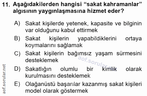 11. soru: Aşağıdakilerden hangisi "sakat kahramanlar" algısının yaygınlaşmasına hizmet eder? A) Sakat kişilerde yetenek, kapasi…