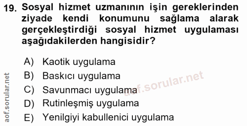 19. soru: Sosyal hizmet uzmanının işin gereklerinden ziyade kendi konumunu saglama alarak gerçekleştirdiği sosyal hizmet uygula…