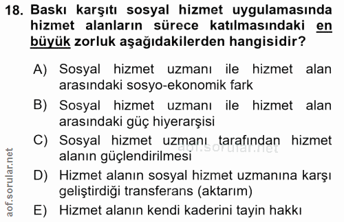 18. soru: Baskı karşıtı sosyal hizmet uygulamasında hizmet alanların sürece katılmasındaki en büyük zorluk aşağıdakilerden hang…