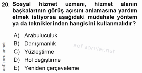 20. soru: Sosyal hizmet uzmanı, hizmet alanın başkalarının görüş açısını anlamasına yardım etmek istiyorsa aşağıdaki müdahale y…
