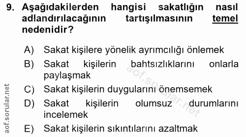 9. soru: Aşağıdakilerden hangisi sakatlığın nasıl adlandırılacağının tartışılmasının temel nedenidir? A) Sakat kişilere yöneli…
