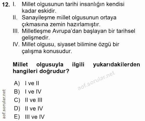 12. soru: 1. Millet olgusunun tarihi insanlığın kendisi kadar eskidir. II. Sanayileşme millet olgusunun ortaya çıkmasına zemin…