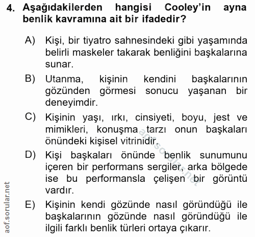 4. soru: Aşağıdakilerden hangisi Cooley'in ayna benlik kavramına ait bir ifadedir? A) Kişi, bir tiyatro sahnesindeki gibi yaşa…